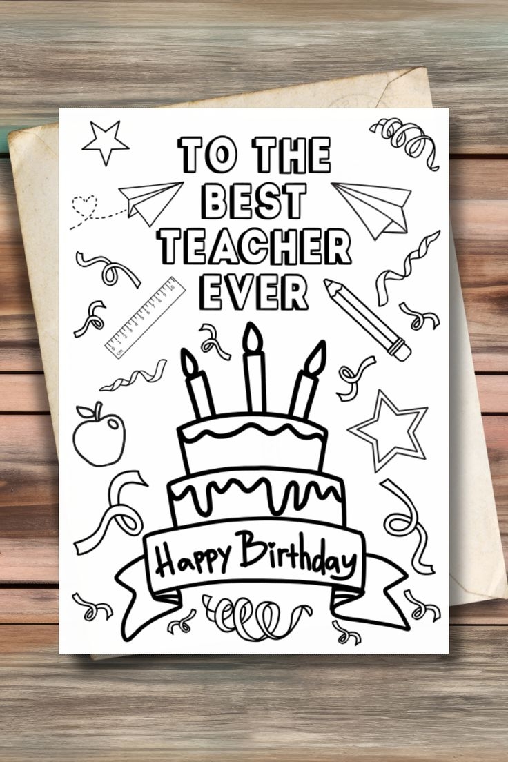To The Best Teacher Ever Happy Birthday Printable Card For Teacher Ready To Color Easy To Color